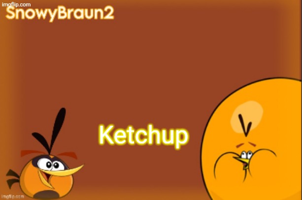 bubbles announcement temp (credits to bandito) | Ketchup | image tagged in bubbles announcement temp credits to bandito | made w/ Imgflip meme maker