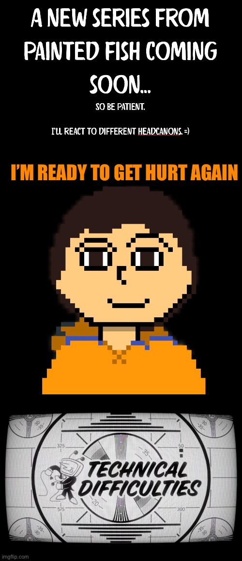 Painted Fish reacts to | I’M READY TO GET HURT AGAIN | made w/ Imgflip meme maker