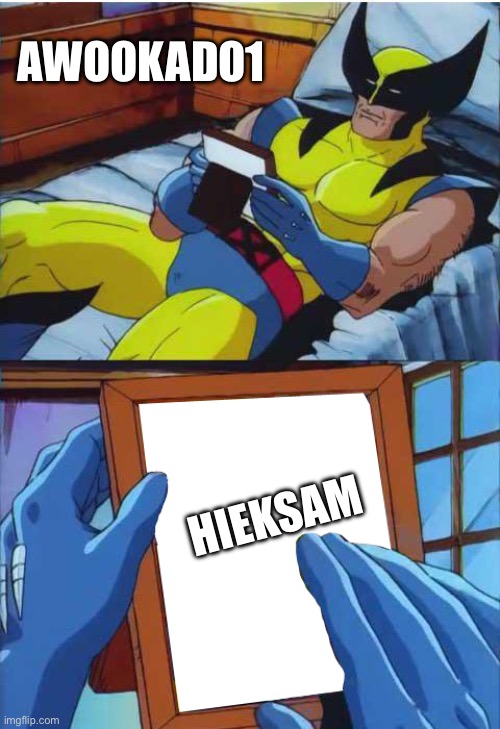 Wolverine Remember | AWOOKADO1; HIEKSAM | image tagged in wolverine remember | made w/ Imgflip meme maker