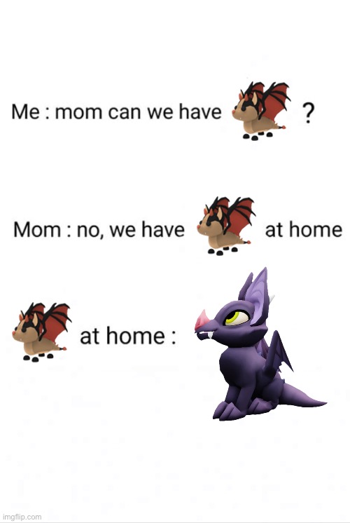 “We have Bat Dragon at home” | image tagged in can we have no we have at home at home | made w/ Imgflip meme maker