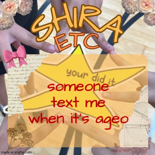 shira’s best temp | someone text me when it’s ageo | image tagged in shira s best temp | made w/ Imgflip meme maker