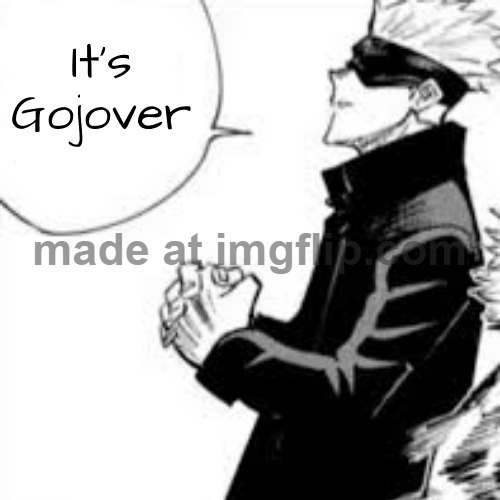 It's Gojover | image tagged in it's gojover | made w/ Imgflip meme maker