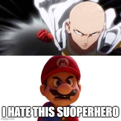mario hates one punch man | I HATE THIS SUOPERHERO | image tagged in mario hates what,anime meme,one punch man,super mario,i hate you,anime memes | made w/ Imgflip meme maker