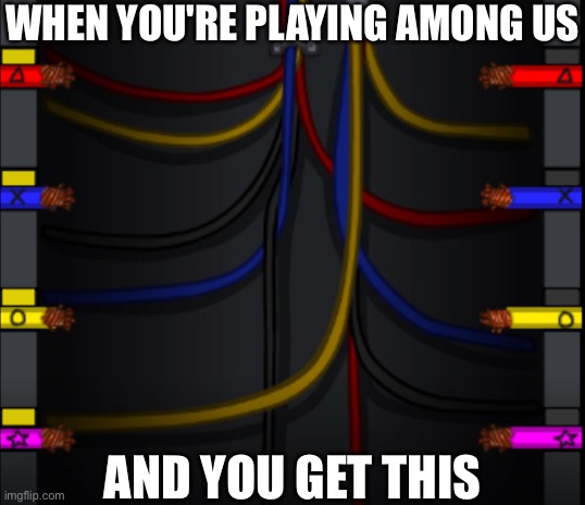 Still satisfies me to this day. | WHEN YOU'RE PLAYING AMONG US; AND YOU GET THIS | image tagged in among us,relatable | made w/ Imgflip meme maker