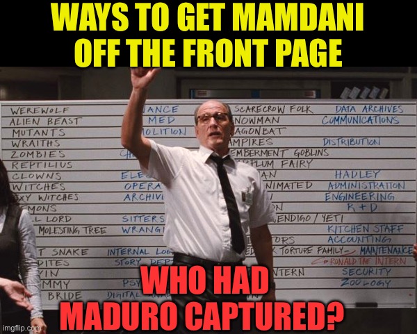 FAFO | WAYS TO GET MAMDANI OFF THE FRONT PAGE; WHO HAD MADURO CAPTURED? | image tagged in cabin the the woods,president trump,trump administration,venezuela,drug dealer,fafo | made w/ Imgflip meme maker