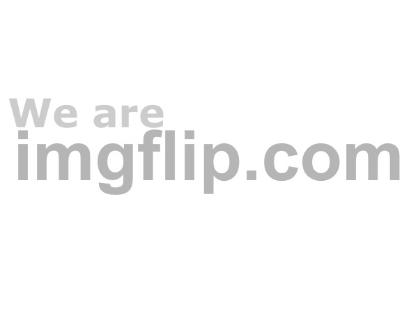 We are | made w/ Imgflip meme maker