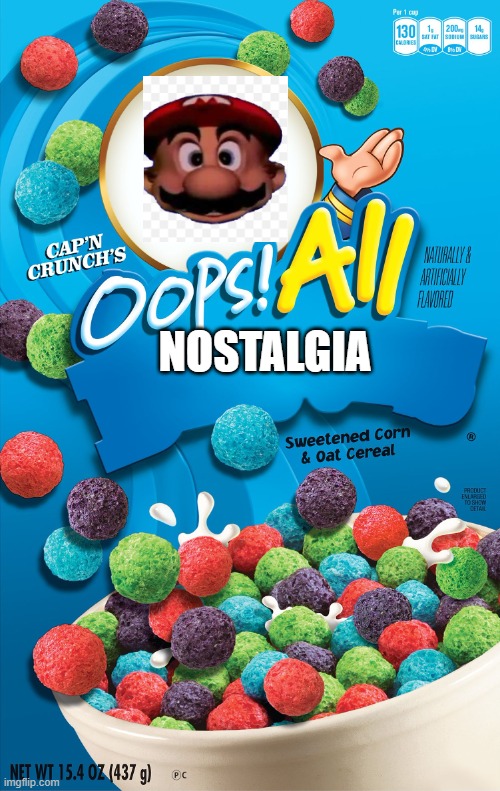 Oops! All Berries | NOSTALGIA | image tagged in oops all berries | made w/ Imgflip meme maker