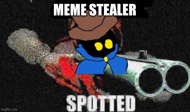 Pestilence spotted | MEME STEALER | image tagged in pestilence spotted | made w/ Imgflip meme maker