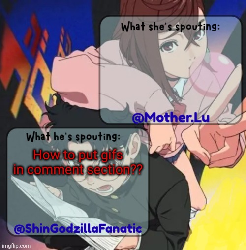I've been wondering for a while | How to put gifs in comment section?? | image tagged in lu and zilla shared temp | made w/ Imgflip meme maker