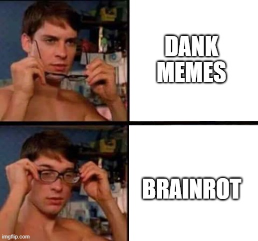 One of the problems with the great reset | DANK MEMES; BRAINROT | image tagged in peter parker's glasses | made w/ Imgflip meme maker