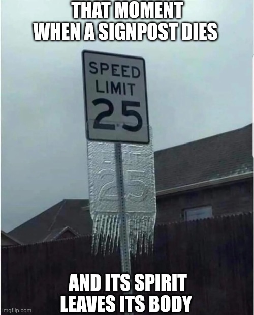 That Moment When A Signpost Dies | THAT MOMENT WHEN A SIGNPOST DIES; AND ITS SPIRIT LEAVES ITS BODY | image tagged in chrisjoines1 | made w/ Imgflip meme maker