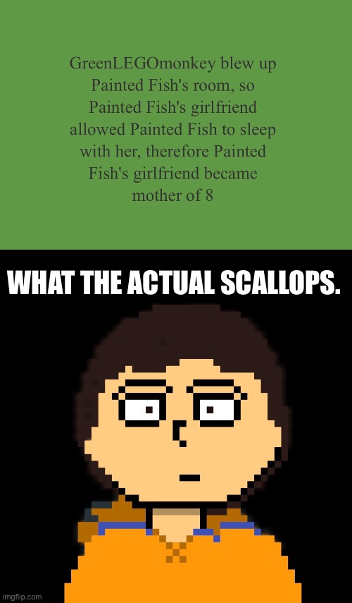 This was just too good to ignore | WHAT THE ACTUAL SCALLOPS. | made w/ Imgflip meme maker