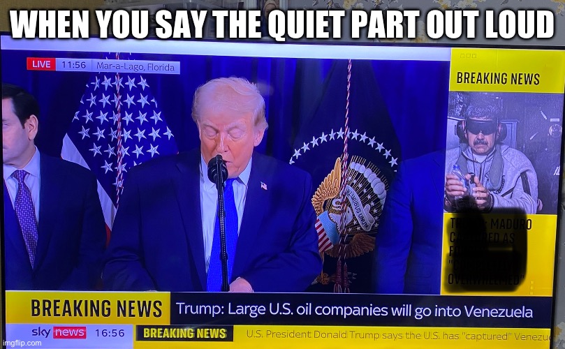 Petro-narco-terrorism ?? | WHEN YOU SAY THE QUIET PART OUT LOUD | image tagged in maduro,trump,oil,again,politics | made w/ Imgflip meme maker