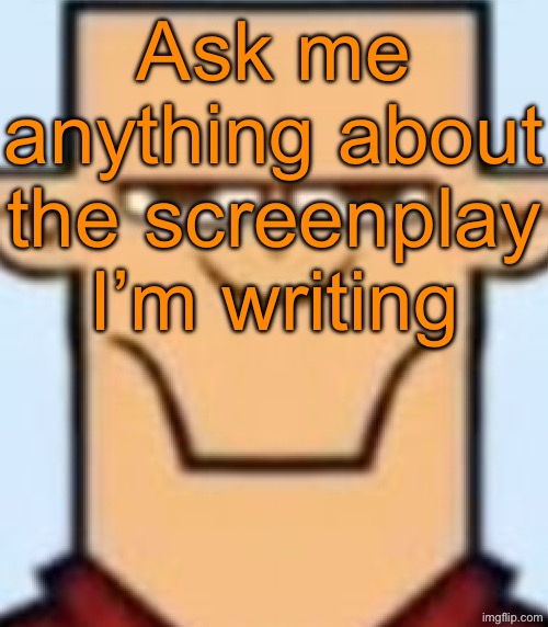 Sped Tyler | Ask me anything about the screenplay I’m writing | image tagged in sped tyler | made w/ Imgflip meme maker