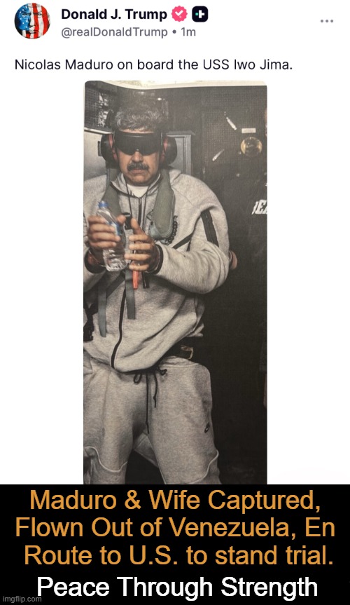 All of our aircraft came home w/ no loss of U.S. lives! BRILLIANT Operation! | Maduro & Wife Captured, 
Flown Out of Venezuela, En 
Route to U.S. to stand trial. Peace Through Strength | image tagged in proud,to be an american,venezuela,maduro,charged with narco-terrorism conspiracy cocaine importation etc | made w/ Imgflip meme maker