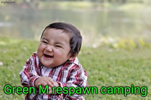 Evil Toddler Meme | Green M respawn camping | image tagged in memes,evil toddler | made w/ Imgflip meme maker
