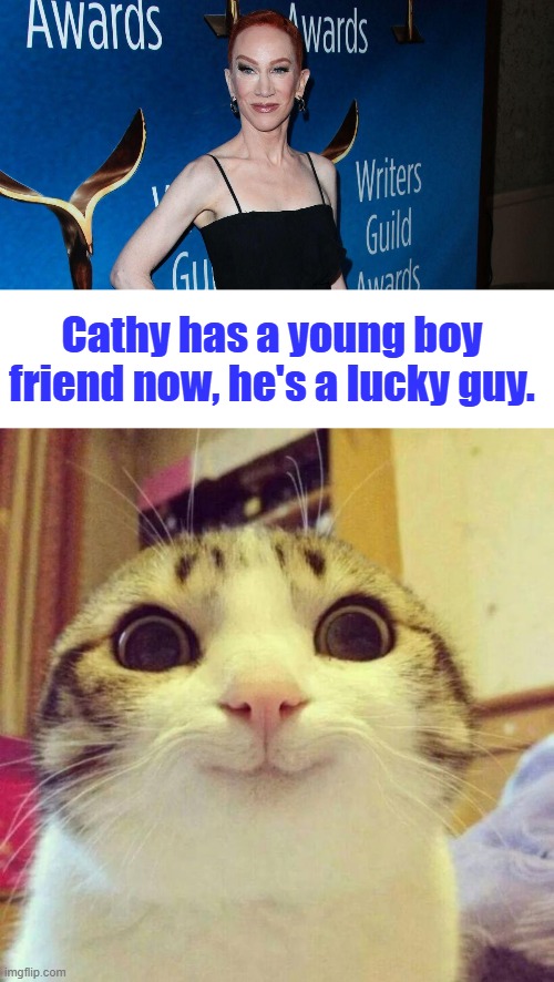 Smart ass sarcastic Cat. | Cathy has a young boy friend now, he's a lucky guy. | image tagged in memes,smiling cat | made w/ Imgflip meme maker