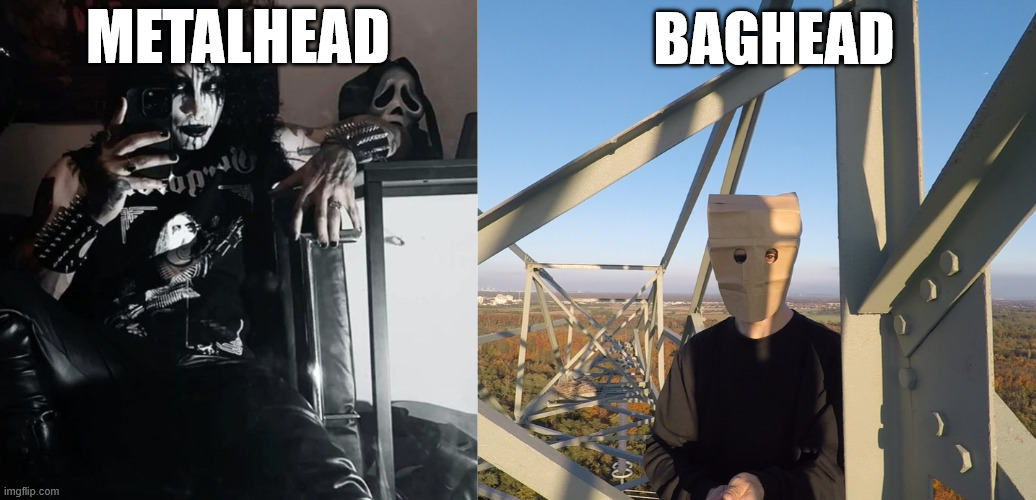 Metalhead | METALHEAD; BAGHEAD | image tagged in metalhead,heavy metal,lattice climbing,climbing,funny | made w/ Imgflip meme maker