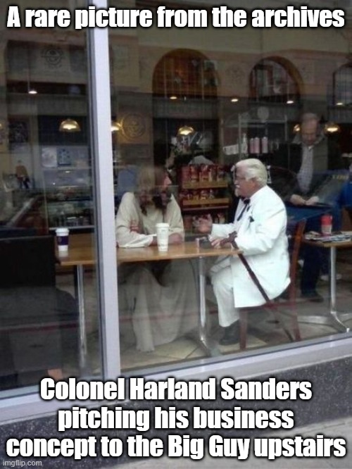 KFC OG Shark | A rare picture from the archives; Colonel Harland Sanders pitching his business concept to the Big Guy upstairs | image tagged in kfc,shark,business,pitch | made w/ Imgflip meme maker