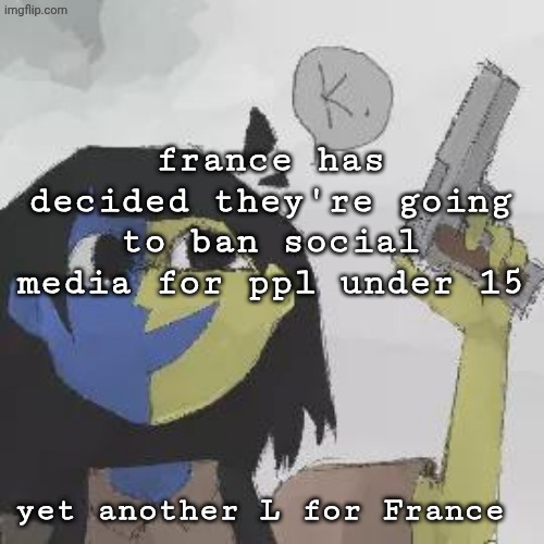 ena gun | france has decided they're going to ban social media for ppl under 15; yet another L for France | image tagged in ena gun | made w/ Imgflip meme maker
