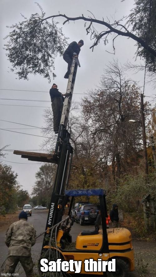 Safety Third | Safety third | image tagged in safety,osha,crazy,contractor | made w/ Imgflip meme maker