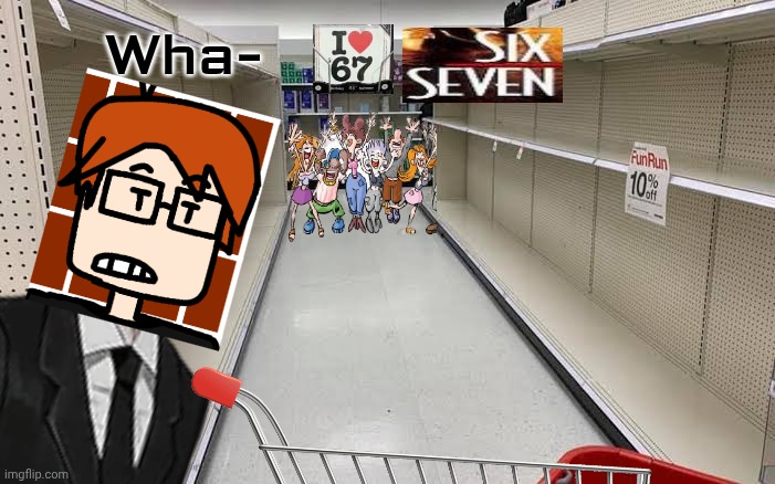 MC was shopping at Cribmart and he heard teenagers (around 13-15 years old) yell "SIX SEVEN". He felt old. | Wha- | image tagged in 67,cribmart,mc,moscovio may,six seven | made w/ Imgflip meme maker