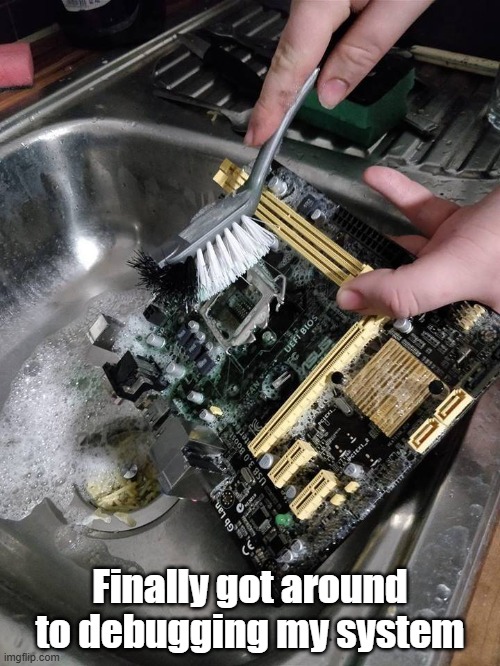 Debug System | Finally got around to debugging my system | image tagged in debug,technology,follow me,clean | made w/ Imgflip meme maker