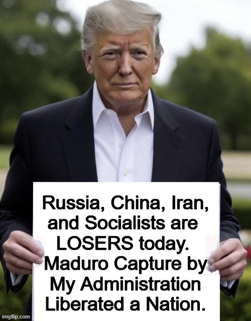 Outlaw Dictator Ousted Overnight | Russia, China, Iran,
and Socialists are 
LOSERS today. 
Maduro Capture by
My Administration
Liberated a Nation. | image tagged in donald trump,venezuela,dictator,captured,breaking news,america | made w/ Imgflip meme maker