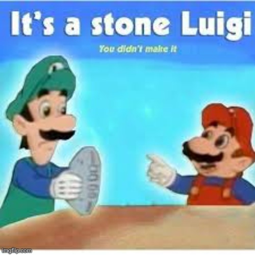 i chiseled it | image tagged in its a stone luigi | made w/ Imgflip meme maker