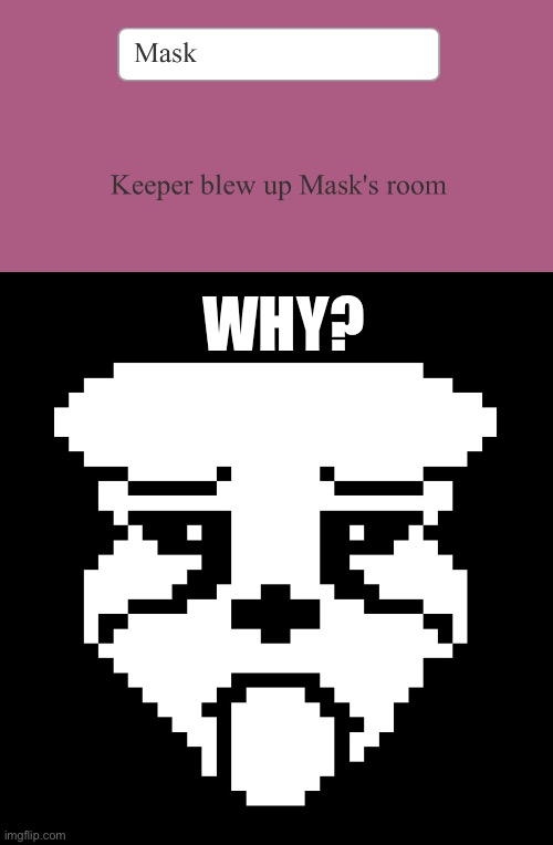 Poor Mask | WHY? | made w/ Imgflip meme maker