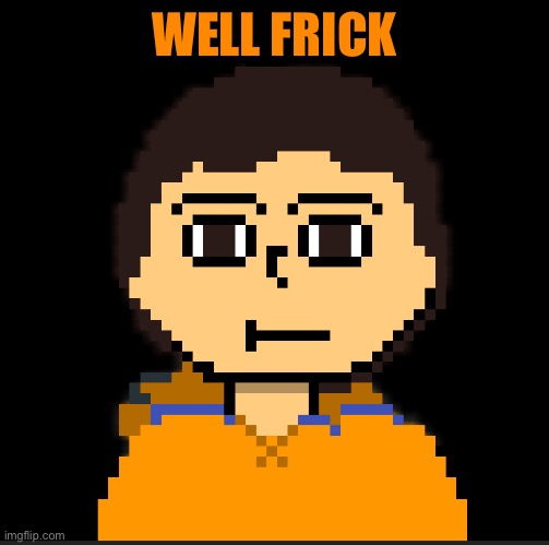 WELL FRICK | made w/ Imgflip meme maker