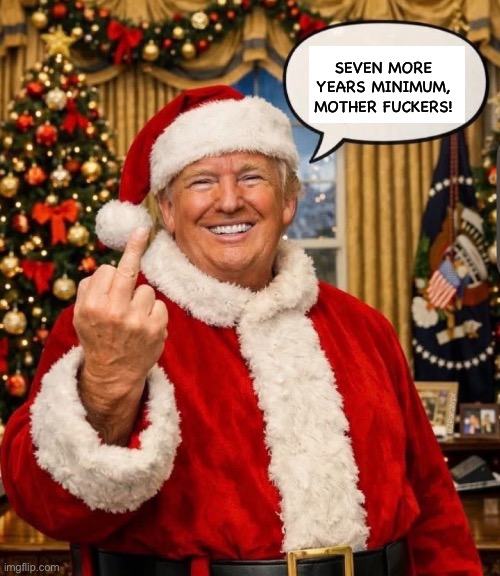 Trump | SEVEN MORE YEARS MINIMUM, MOTHER FUCKERS! | image tagged in trump | made w/ Imgflip meme maker
