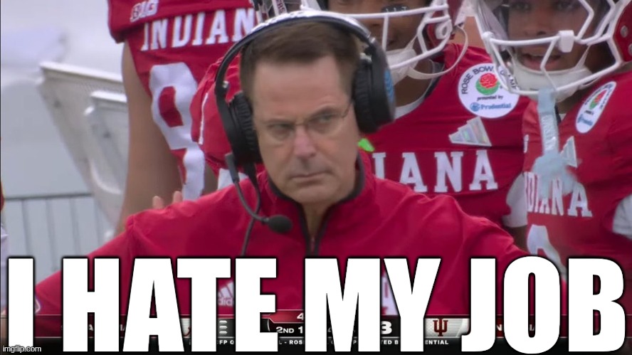 Curt Cignetti meme | I HATE MY JOB | image tagged in memes,college football,football,indiana,nfl football | made w/ Imgflip meme maker