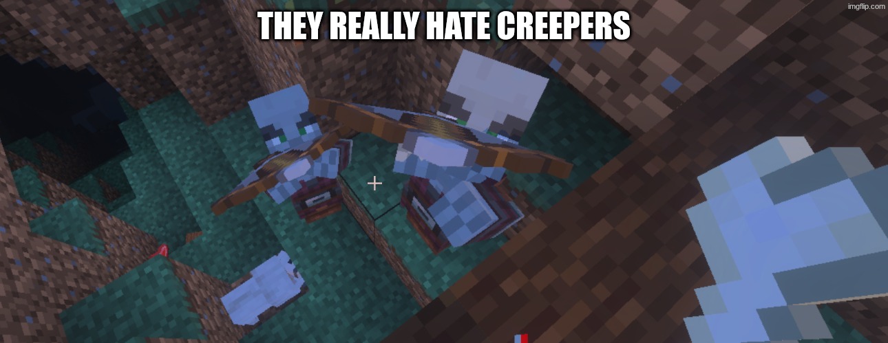 Pillagers | THEY REALLY HATE CREEPERS | image tagged in pillagers | made w/ Imgflip meme maker