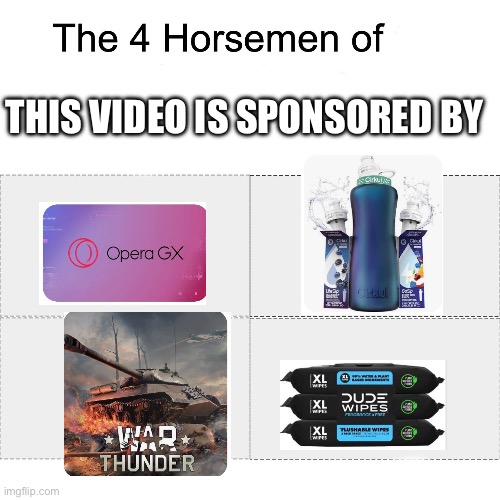 Mostly war thunder and opera GX | THIS VIDEO IS SPONSORED BY | image tagged in four horsemen,youtube,war thunder | made w/ Imgflip meme maker