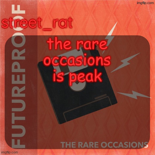 street rat's the rare occasions temp | the rare occasions is peak | image tagged in street rat's the rare occasions temp | made w/ Imgflip meme maker