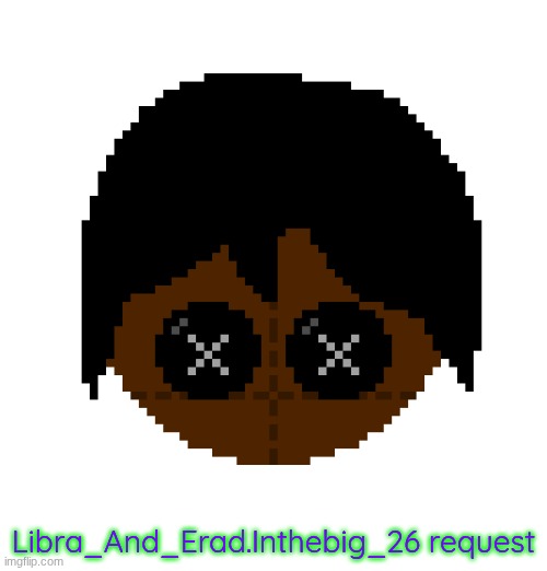 Libra_And_Erad.Inthebig_26 request | made w/ Imgflip meme maker