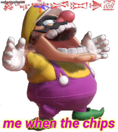 hi | 𒄆𒂝𒀱𒈓𒁎𒋨꫞; me when the chips | image tagged in wario,chips,laugh,beans,idk | made w/ Imgflip meme maker