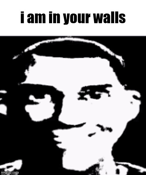 Based sigma male | i am in your walls | image tagged in based sigma male | made w/ Imgflip meme maker