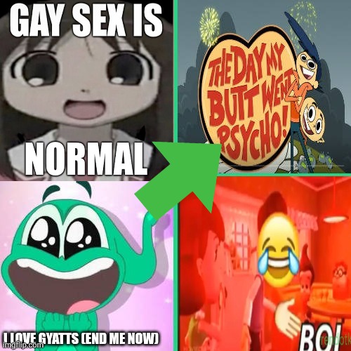 I ♡ Butts | I LOVE GYATTS (END ME NOW) | image tagged in ruin this fill in meme 373,butt,booty,fart | made w/ Imgflip meme maker