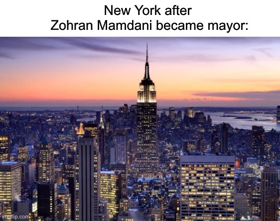 NEW YORK CITY | New York after 
Zohran Mamdani became mayor: | made w/ Imgflip meme maker