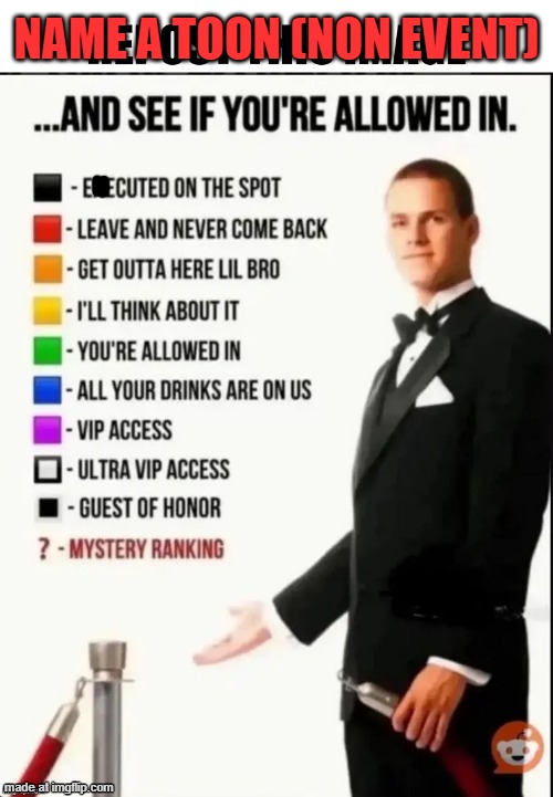 asfhdsaofpsdhfid | NAME A TOON (NON EVENT) | image tagged in repost this image and see if you re allowed in | made w/ Imgflip meme maker