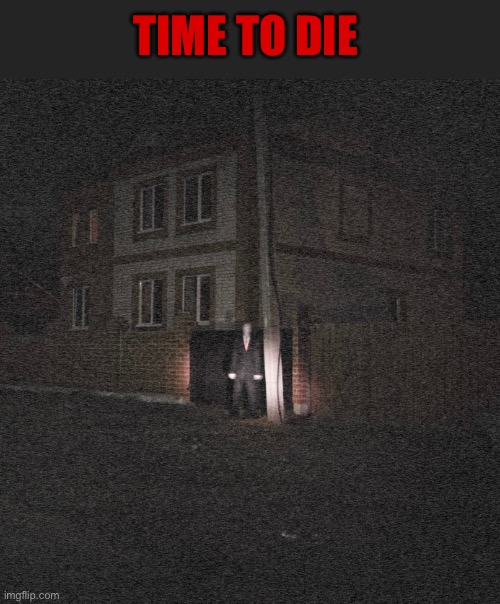Is That Slenderman? | TIME TO DIE | image tagged in cursed images,slenderman,scary,time to die,what a terrible day to have eyes,so you have chosen death | made w/ Imgflip meme maker