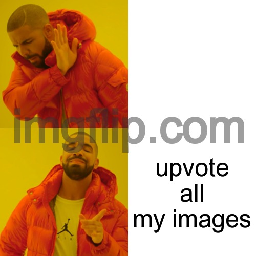 Drake Hotline Bling | upvote all my images | image tagged in memes,drake hotline bling | made w/ Imgflip meme maker