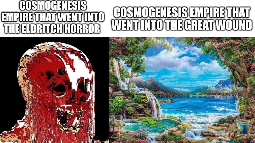 Stelkaris meme hur hur hur | COSMOGENESIS EMPIRE THAT WENT INTO THE ELDRITCH HORROR; COSMOGENESIS EMPIRE THAT WENT INTO THE GREAT WOUND | image tagged in pain | made w/ Imgflip meme maker