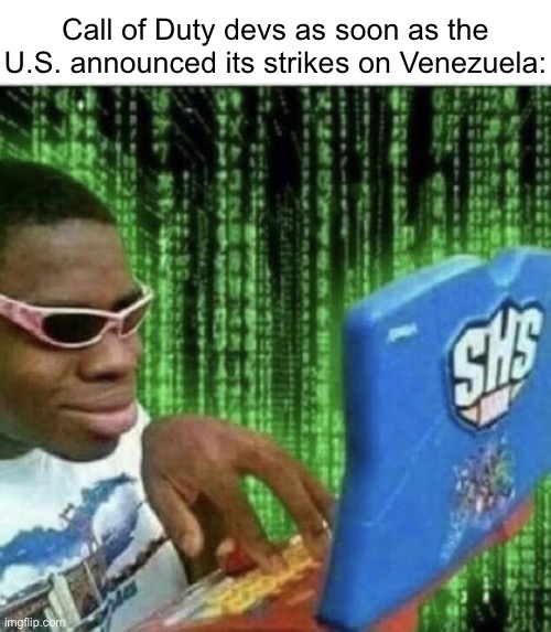 . | Call of Duty devs as soon as the U.S. announced its strikes on Venezuela: | image tagged in ryan beckford | made w/ Imgflip meme maker