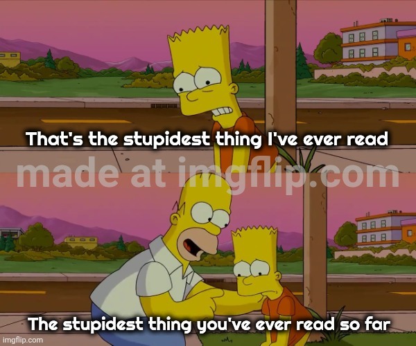 Stupider and stupider | image tagged in stupider and stupider | made w/ Imgflip meme maker