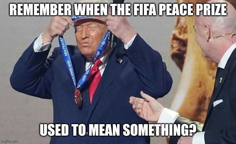 Drunk Hegseth playing God of War again. | REMEMBER WHEN THE FIFA PEACE PRIZE; USED TO MEAN SOMETHING? | image tagged in participation trophy,donald trump,venezuela,maga,ive committed various war crimes | made w/ Imgflip meme maker