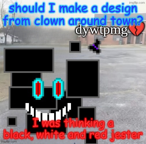 do you wish to play my game | should I make a design from clown around town? I was thinking a black, white and red jester | image tagged in do you wish to play my game | made w/ Imgflip meme maker