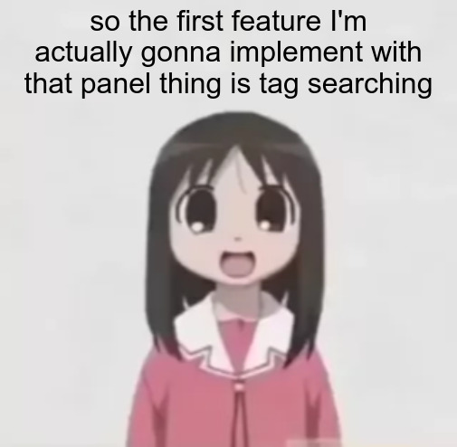 osaka is scary uncropped | so the first feature I'm actually gonna implement with that panel thing is tag searching | image tagged in osaka is scary uncropped | made w/ Imgflip meme maker